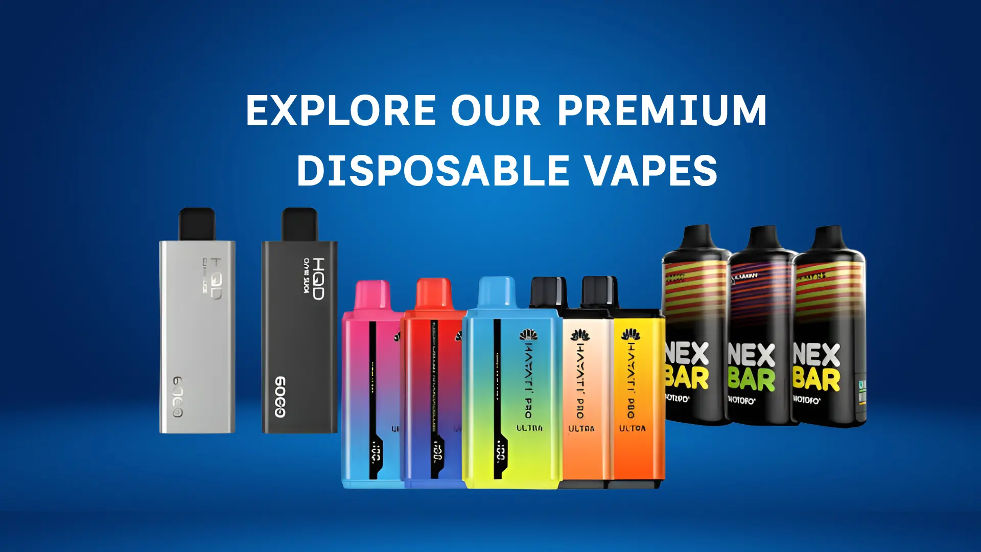 EXPLORE OUR PREMIUM DISPOSABLE VAPES